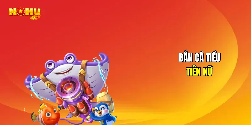 Bắn cá tiểu tiên nữ