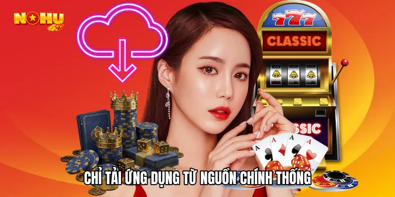 Chỉ tải ứng dụng từ nguồn chính thống